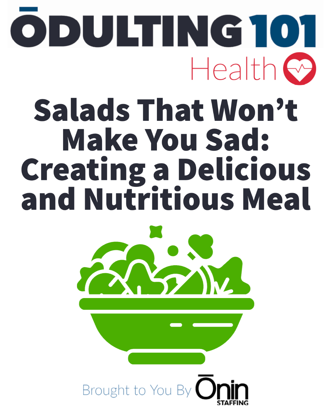 Odulting Health series image featuring a blog post titled "Salads That Won't Make You Sad: Creating a Delicious and Nutritious Meal" with a green line drawing of a salad bowl and Onin Staffing watermark.
