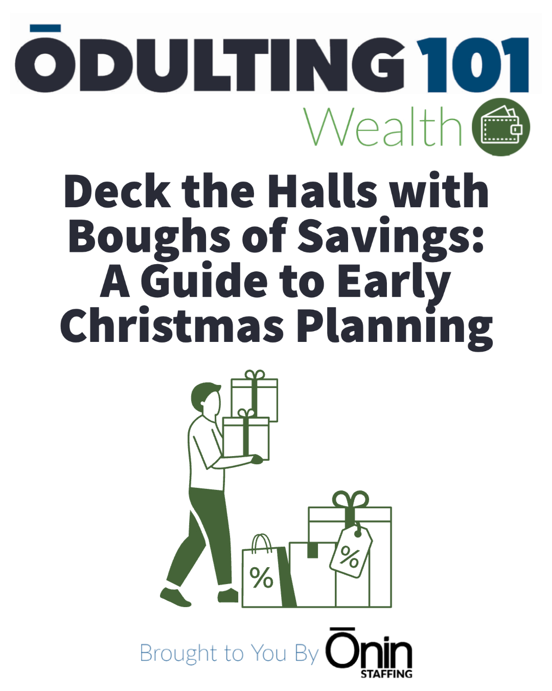 Odulting Wealth series image with a line drawing of a man holding discounted presents, text 'Deck the Halls with Boughs of Savings: A Guide to Early Christmas Planning', presented by Onin Staffing.