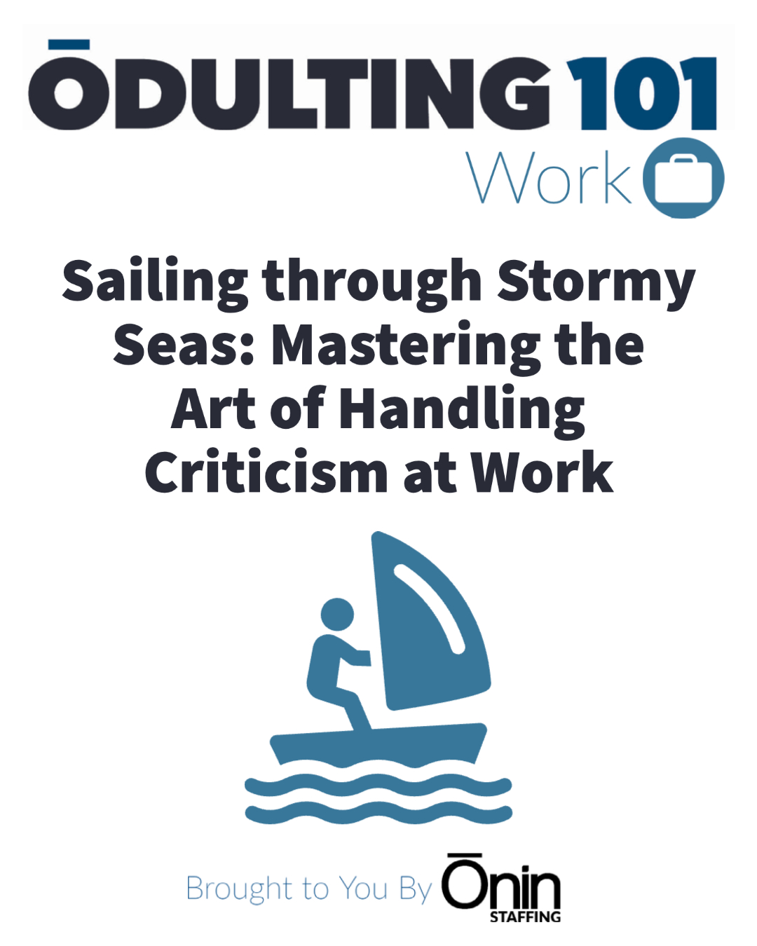 Image for Odulting series blog post - Sailing through Stormy Seas: Mastering the Art of Handling Criticism at Work. Features text 'Odulting' in black and 'Work' in blue, with a line drawing of a blue sailboat and a person navigating the sails. 'Brought to you by Onin Staffing' appears at the bottom